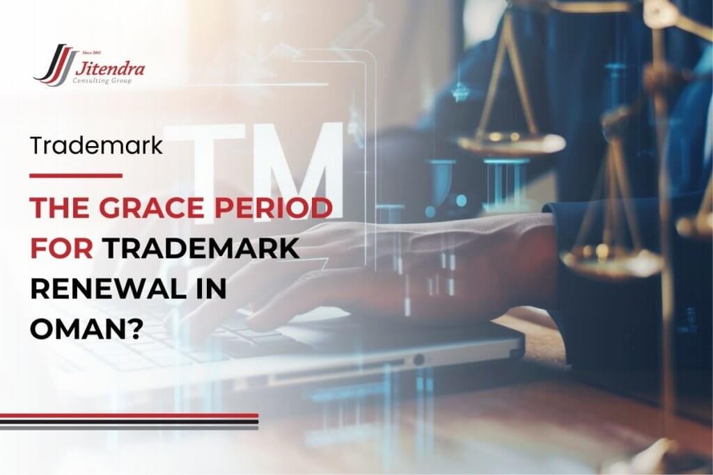 What Is the Grace Period for Trademark Renewal in Oman